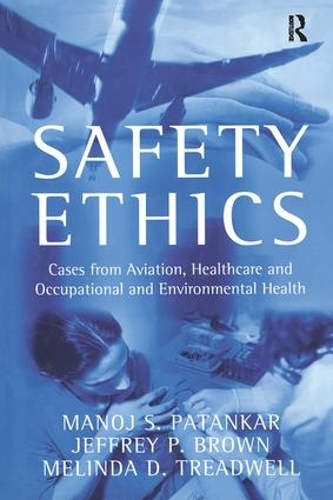Бумажная книга «Safety Ethics: Cases from Aviation, Healthcare and Occupational and Environmental Health», авторов Джеффри П. Браун, Манодж С. Патанкар - фото №1