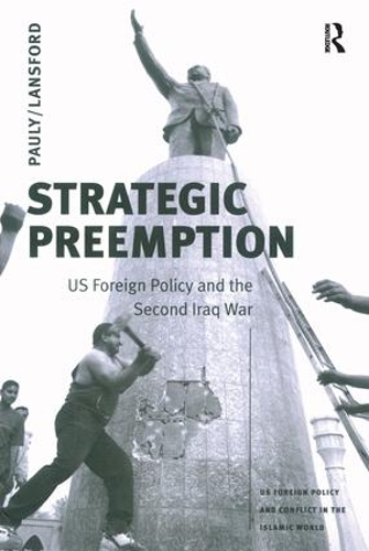 Бумажная книга «Strategic Preemption: US Foreign Policy and the Second Iraq War», автор Роберт Дж. Поули-младший - фото №1