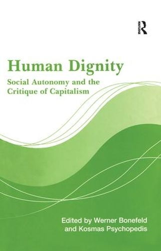 Бумажная книга «Human Dignity: Social Autonomy and the Critique of Capitalism», авторов Космас Психопедис, Вернер Бонефельд - фото №1
