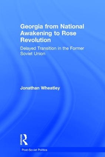 Бумажная книга «Georgia from National Awakening to Rose Revolution: Delayed Transition in the Former Soviet Union», автор Джонатан Уитли - фото №1