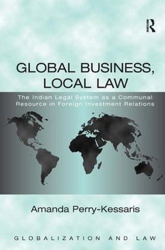 Бумажная книга «Global Business, Local Law: The Indian Legal System as a Communal Resource in Foreign Investment Relations», автор Аманда Перри-Кессарис - фото №1