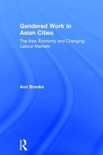 Бумажная книга «Gendered Work in Asian Cities: The New Economy and Changing Labour Markets», автор Энн Брукс - фото №1