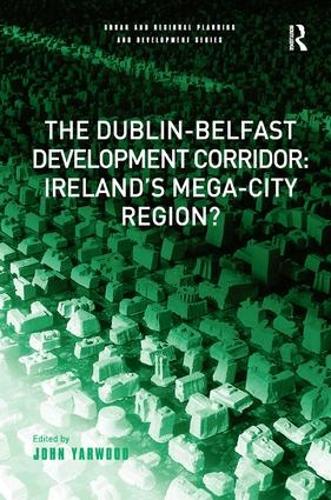 Паперова книга «The Dublin-Belfast Development Corridor: Ireland’s Mega-City Region?» - фото №1