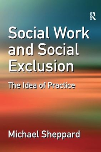 Бумажная книга «Social Work and Social Exclusion: The Idea of Practice», автор Майкл Шеппард - фото №1