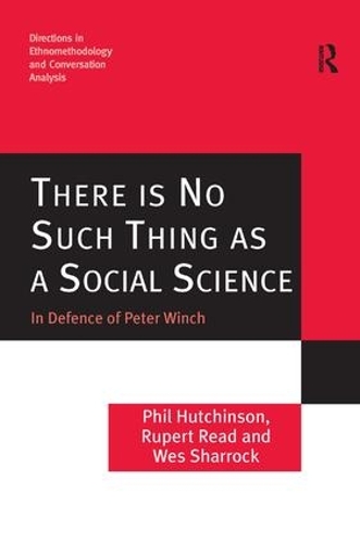 [object Object] «There is No Such Thing as a Social Science: In Defence of Peter Winch», авторів Філ Хатчінсон, Руперт Рід - фото №1