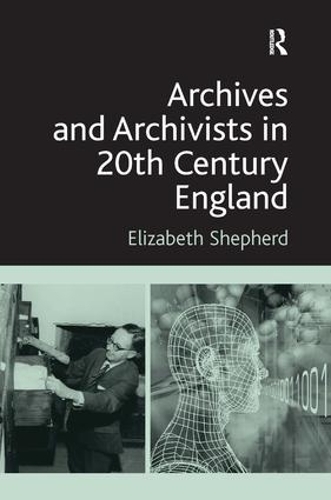 Паперова книга «Archives and Archivists in 20th Century England», автор Елізабет Шепард - фото №1