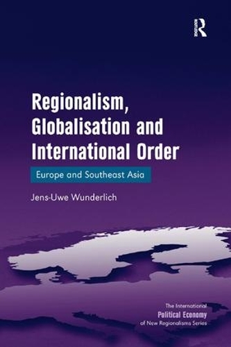 Бумажная книга «Regionalism, Globalisation and International Order: Europe and Southeast Asia», автор Йенс-Уве Вундерлих - фото №1