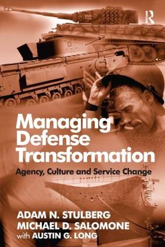 Паперова книга «Managing Defense Transformation: Agency, Culture and Service Change», авторів Адам Н. Стульберг, Майкл Д. Саломон - фото №1