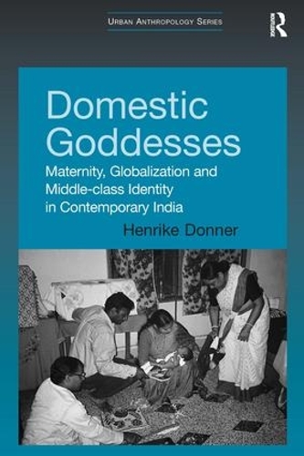 [object Object] «Domestic Goddesses: Maternity, Globalization and Middle-class Identity in Contemporary India», автор Генрік Доннер - фото №1