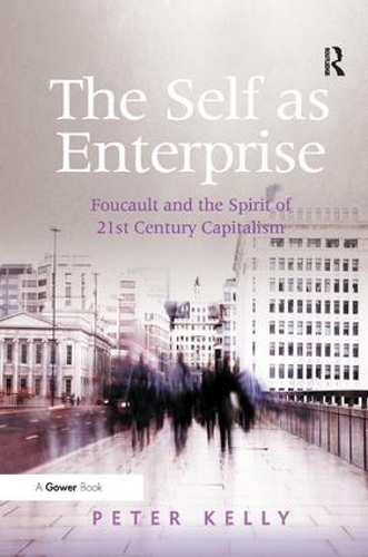 Бумажная книга «The Self as Enterprise: Foucault and the Spirit of 21st Century Capitalism», автор Питер Келли - фото №1
