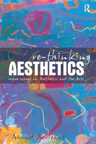 Паперова книга «Re-thinking Aesthetics: Rogue Essays on Aesthetics and the Arts», автор Арнольд Берлеант - фото №1