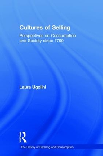 Бумажная книга «Cultures of Selling: Perspectives on Consumption and Society since 1700», автор Лаура Уголини - фото №1
