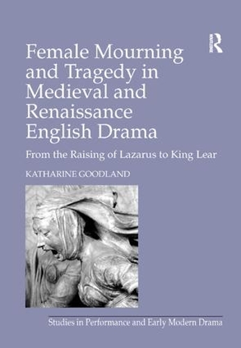 Бумажная книга «Female Mourning and Tragedy in Medieval and Renaissance English Drama: From the Raising of Lazarus to King Lear», автор Кэтрин Гудленд - фото №1