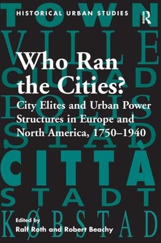 Бумажная книга «Who Ran the Cities?: City Elites and Urban Power Structures in Europe and North America, 1750–1940», автор Ральф Рот - фото №1