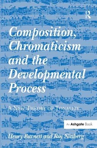 Бумажная книга «Composition, Chromaticism and the Developmental Process: A New Theory of Tonality», авторов Генри Бернетт, Рой Ницберг - фото №1