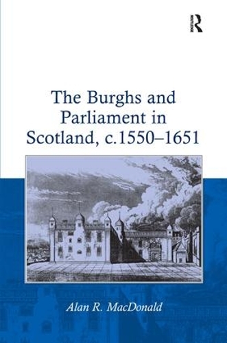 Бумажная книга «The Burghs and Parliament in Scotland, c. 1550–1651», автор Алан Р. Макдональд - фото №1