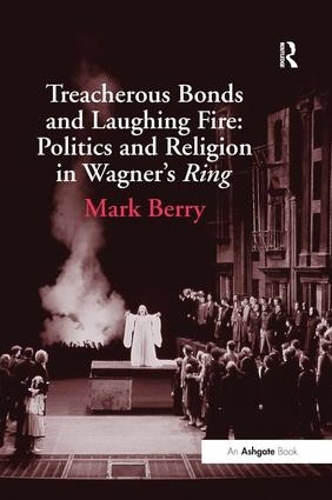 Бумажная книга «Treacherous Bonds and Laughing Fire: Politics and Religion in Wagner's Ring», автор Марк Берри - фото №1