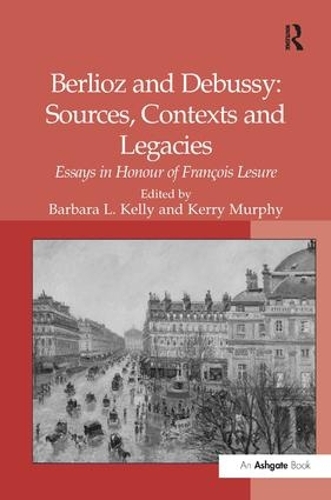 Паперова книга «Berlioz and Debussy: Sources, Contexts and Legacies: Essays in Honour of François Lesure», автор Керрі Мерфі - фото №1
