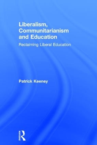 Бумажная книга «Liberalism, Communitarianism and Education: Reclaiming Liberal Education», автор Патрик Кини - фото №1