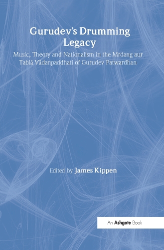 Бумажная книга «Gurudev's Drumming Legacy: Music, Theory and Nationalism in the Mrdang aur Tabla Vadanpaddhati of Gurudev Patwardhan», автор Джеймс Киппен - фото №1