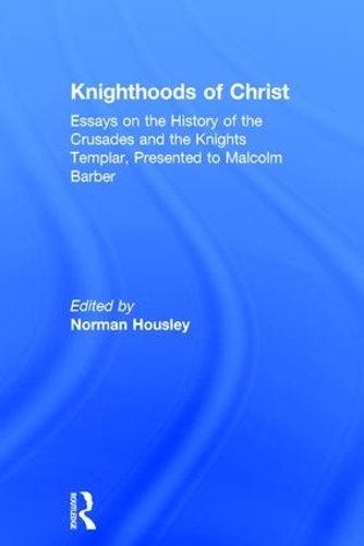 Бумажная книга «Knighthoods of Christ: Essays on the History of the Crusades and the Knights Templar, Presented to Malcolm Barber» - фото №1