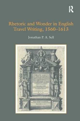 Бумажная книга «Rhetoric and Wonder in English Travel Writing, 1560-1613», автор Джонатан П. А. Селл - фото №1
