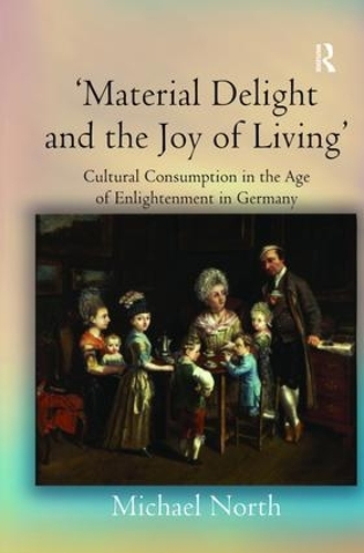 Бумажная книга «'Material Delight and the Joy of Living': Cultural Consumption in the Age of Enlightenment in Germany», автор Майкл Норт - фото №1