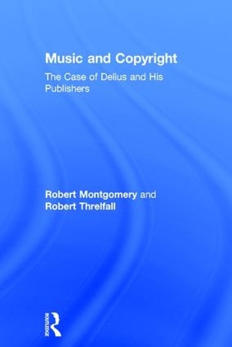 Бумажная книга «Music and Copyright: The Case of Delius and His Publishers», авторов Роберт Монтгомери, Роберт Трелфолл - фото №1