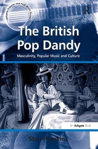 Бумажная книга «The British Pop Dandy: Masculinity, Popular Music and Culture», автор Стэн Хокинс - фото №1