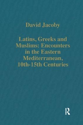 [object Object] «Latins, Greeks and Muslims: Encounters in the Eastern Mediterranean, 10th-15th Centuries», автор Девід Якобі - фото №1