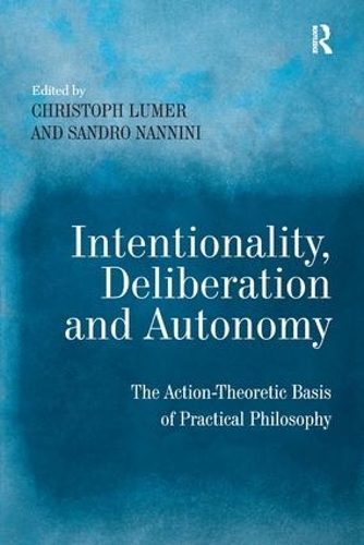 Бумажная книга «Intentionality, Deliberation and Autonomy: The Action-Theoretic Basis of Practical Philosophy», автор Сандро Наннини - фото №1
