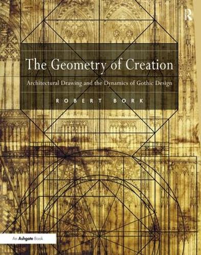 Паперова книга «The Geometry of Creation: Architectural Drawing and the Dynamics of Gothic Design», автор Роберт Борк - фото №1