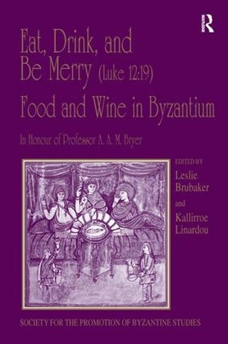 [object Object] «Eat, Drink, and Be Merry (Luke 12:19) – Food and Wine in Byzantium: Papers of the 37th Annual Spring Symposium of Byzantine Studies, In Honour of Professor A.A.M. Bryer» - фото №1