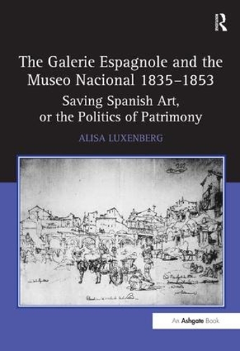Бумажная книга «The Galerie Espagnole and the Museo Nacional 1835–1853: Saving Spanish Art, or the Politics of Patrimony», автор Алиса Лаксенберг - фото №1