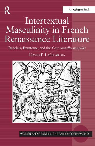 Бумажная книга «Intertextual Masculinity in French Renaissance Literature: Rabelais, Brantôme, and the Cent nouvelles nouvelles», автор Дэвид П. Лагуардиа - фото №1