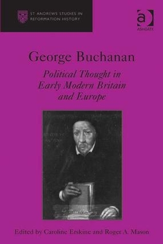 Бумажная книга «George Buchanan: Political Thought in Early Modern Britain and Europe», автор Кэролайн Эрскин - фото №1