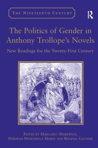 Бумажная книга «The Politics of Gender in Anthony Trollope's Novels: New Readings for the Twenty-First Century», автор Дебора Дененхольц Морс - фото №1