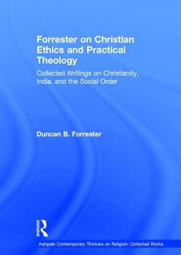 Паперова книга «Forrester on Christian Ethics and Practical Theology: Collected Writings on Christianity, India, and the Social Order», автор Дункан Б. Форрестер - фото №1