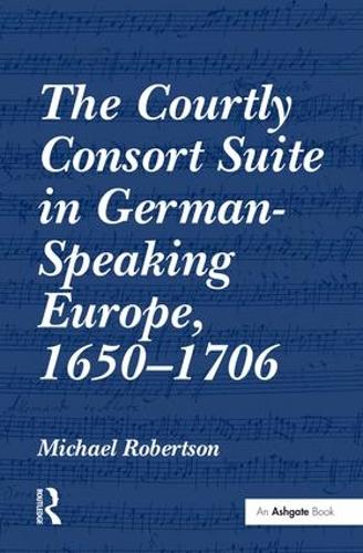 Бумажная книга «The Courtly Consort Suite in German-Speaking Europe, 1650–1706», автор Майкл Робертсон - фото №1
