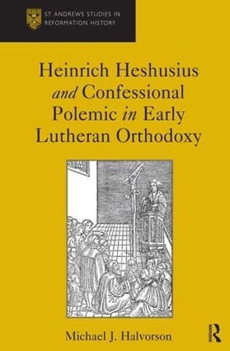 Бумажная книга «Heinrich Heshusius and Confessional Polemic in Early Lutheran Orthodoxy», автор Майкл Дж. Халворсон - фото №1