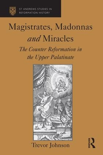 [object Object] «Magistrates, Madonnas and Miracles: The Counter Reformation in the Upper Palatinate», автор Тревор Джонсон - фото №1