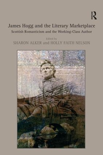 Бумажная книга «James Hogg and the Literary Marketplace: Scottish Romanticism and the Working-Class Author», автор Холли Фейт Нельсон - фото №1