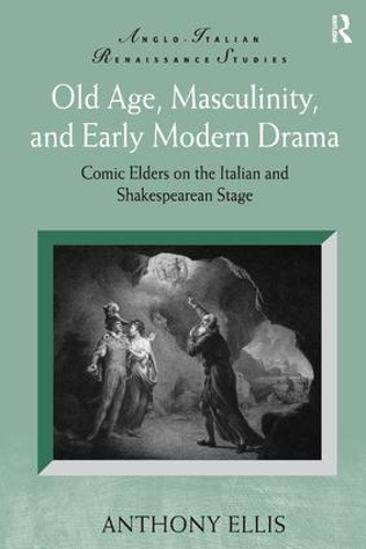 Бумажная книга «Old Age, Masculinity, and Early Modern Drama: Comic Elders on the Italian and Shakespearean Stage», автор Энтони Эллис - фото №1