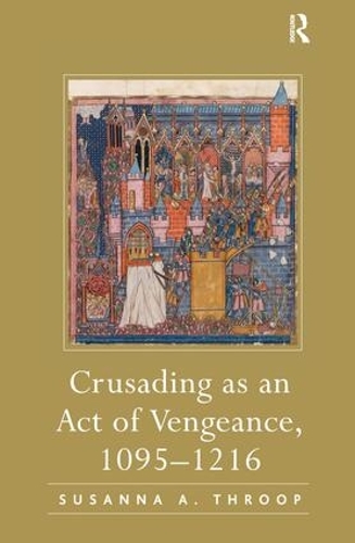 Бумажная книга «Crusading as an Act of Vengeance, 1095–1216», автор Сюзанна А. Троуп - фото №1