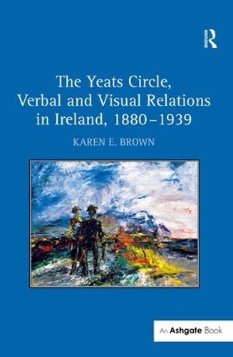 Бумажная книга «The Yeats Circle, Verbal and Visual Relations in Ireland, 1880–1939», автор Карен Э. Браун - фото №1
