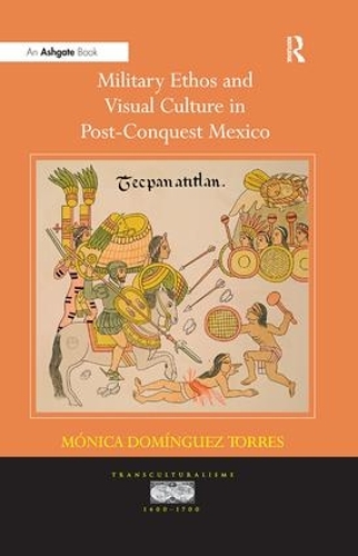 Бумажная книга «Military Ethos and Visual Culture in Post-Conquest Mexico», автор Моника Домингес Торрес - фото №1