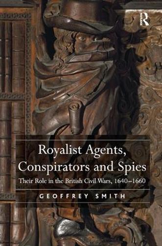 Бумажная книга «Royalist Agents, Conspirators and Spies: Their Role in the British Civil Wars, 1640–1660», автор Джеффри Смит - фото №1
