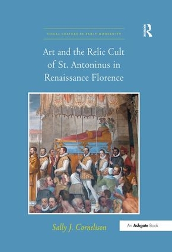 Бумажная книга «Art and the Relic Cult of St. Antoninus in Renaissance Florence», автор Салли Дж. Корнелисон - фото №1