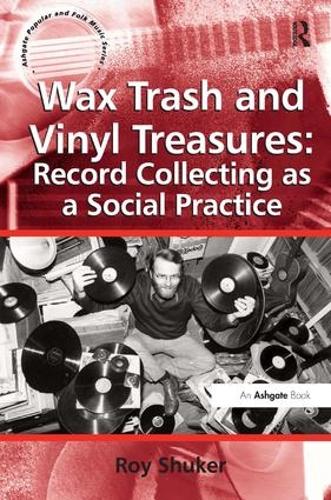 Паперова книга «Wax Trash and Vinyl Treasures: Record Collecting as a Social Practice», автор Рой Шукер - фото №1