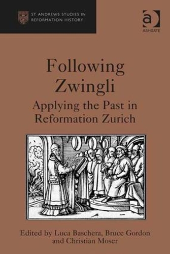 Бумажная книга «Following Zwingli: Applying the Past in Reformation Zurich», авторов Брюс Гордон, Лука Башера - фото №1